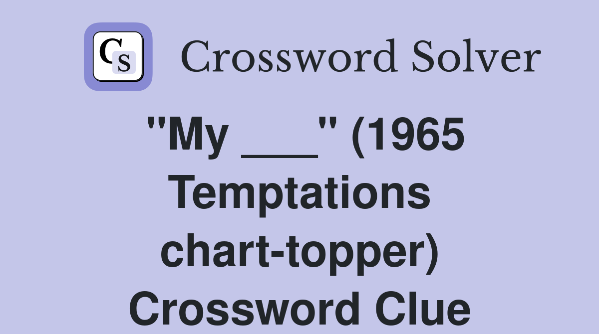 "My ___" (1965 Temptations charttopper) Crossword Clue Answers